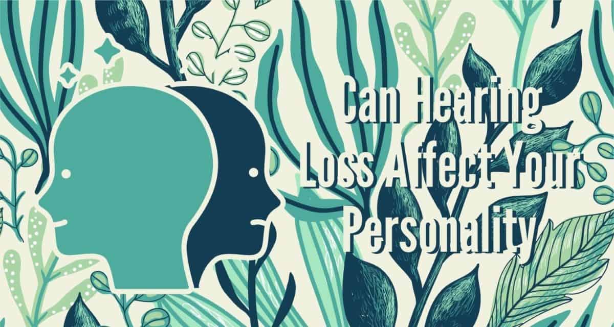 Can Hearing Loss Affect Your Personality