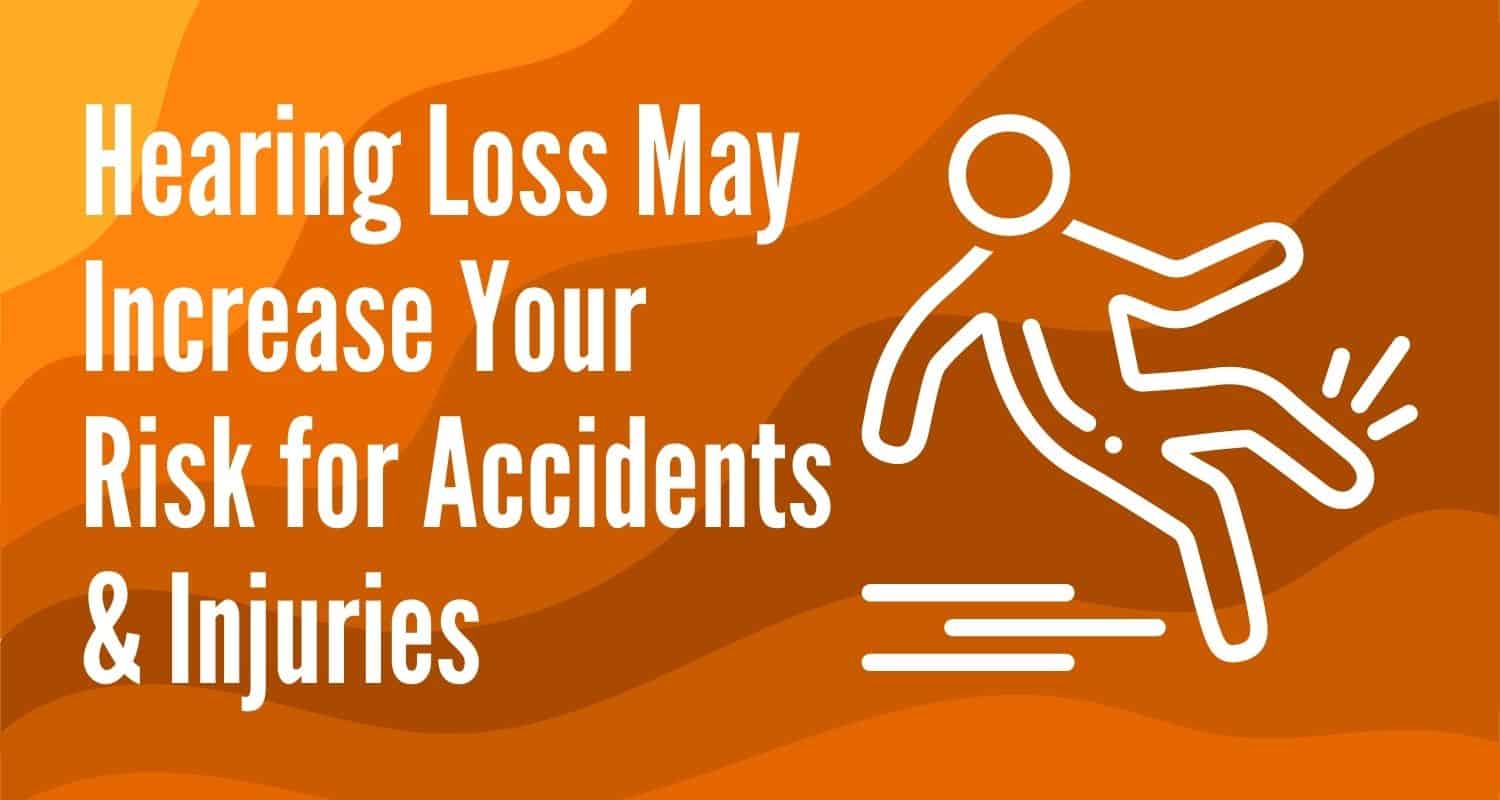 Featured image for “Hearing Loss May Increase Your Risk for Accidents & Injuries”
