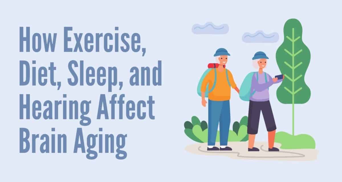 How Exercise, Diet, Sleep, and Hearing Affect Brain Aging