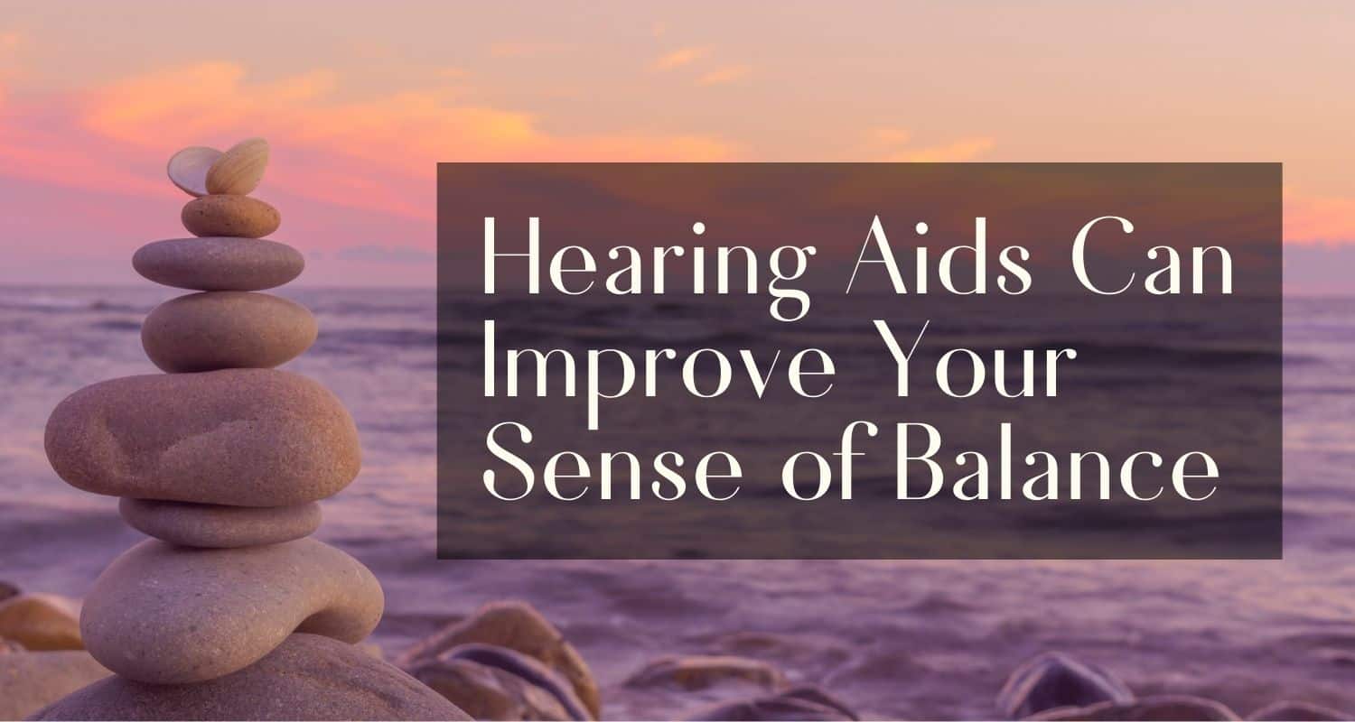 Featured image for “Hearing Aids Can Improve Your Sense of Balance”